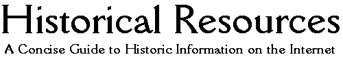 Historical Resources - A Concise Guide to Historic Information on the Internet